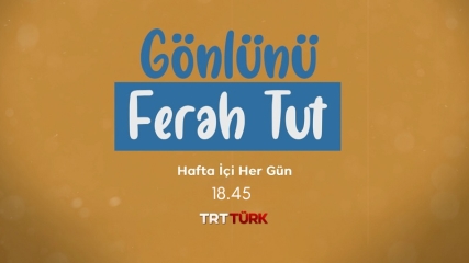 Gönlünü Ferah Tut