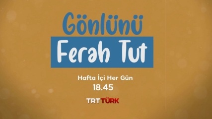 Gönlünü Ferah Tut