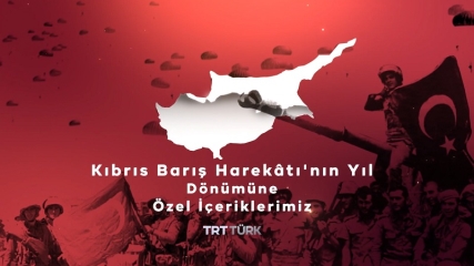 Kıbrıs Barış Harekâtı'nın Yıl Dönümüne Özel İçeriklerimiz