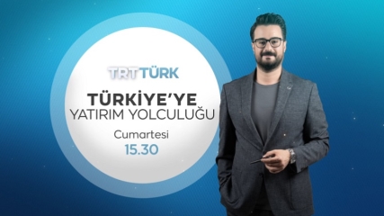 Türkiye'ye Yatırım Yolculuğu