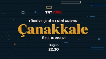 Türkiye Şehitlerini Anıyor Çanakkale Özel Konseri
