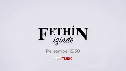 Fethin İzinde