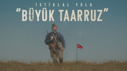 İstiklal Yolu ''Büyük Taarruz''