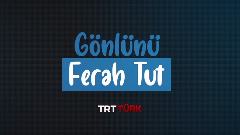 Gönlünü Ferah Tut