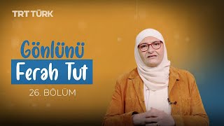 Gönlünü Ferah Tut
