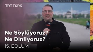 Ne Söylüyoruz Ne Dinliyoruz